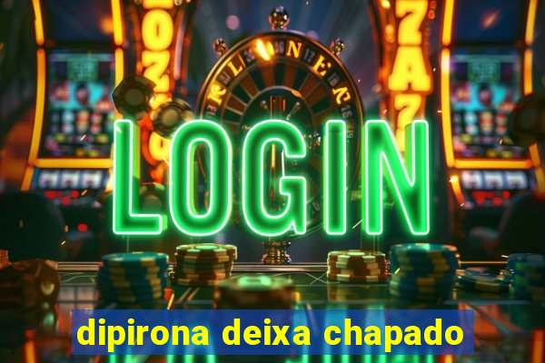 dipirona deixa chapado